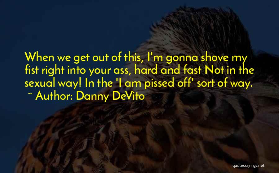 Get Off My Way Quotes By Danny DeVito