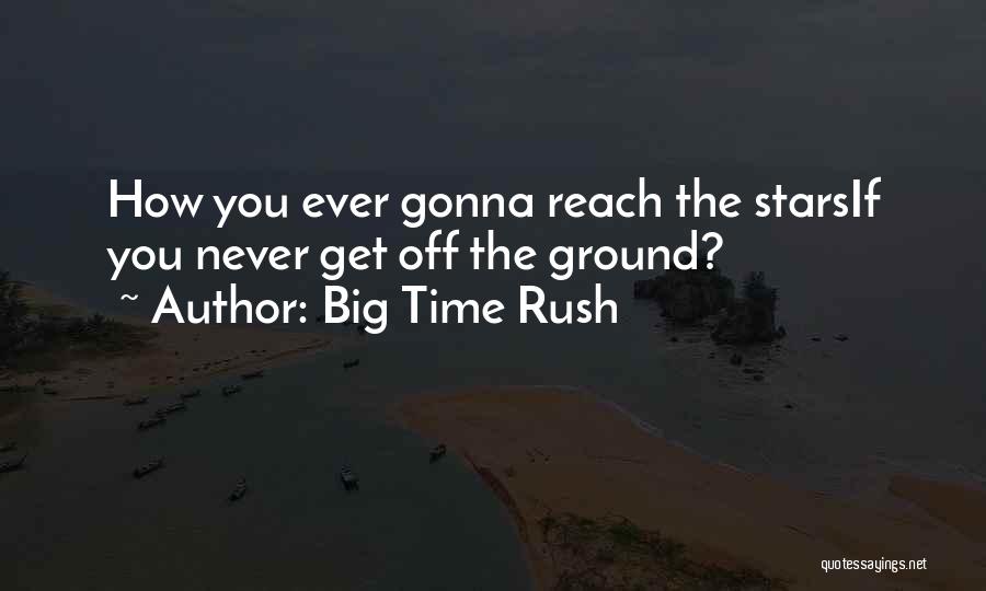 Get Off Quotes By Big Time Rush