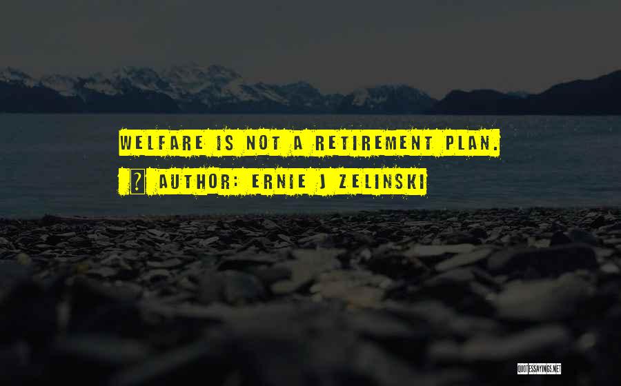 Get Off Welfare Quotes By Ernie J Zelinski