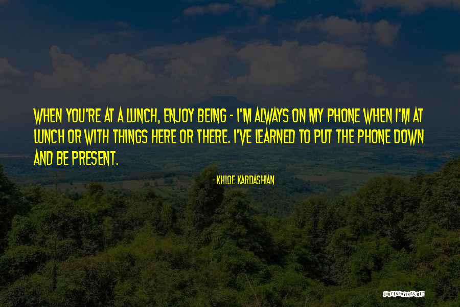 Get Off Your Phone Quotes By Khloe Kardashian Get Off Your Phone Quotes By Khloe Kardashian