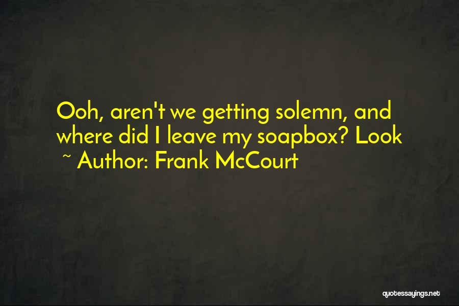 Get Off Your Soapbox Quotes By Frank McCourt