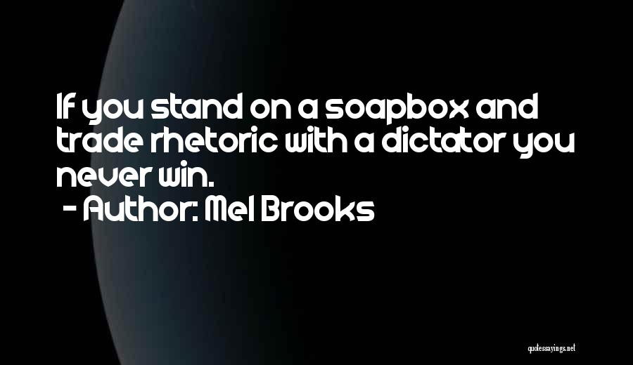 Get Off Your Soapbox Quotes By Mel Brooks