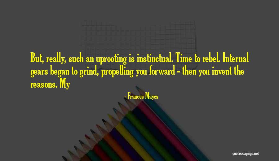 Get On My Grind Quotes By Frances Mayes Get On My Grind Quotes By Frances Mayes