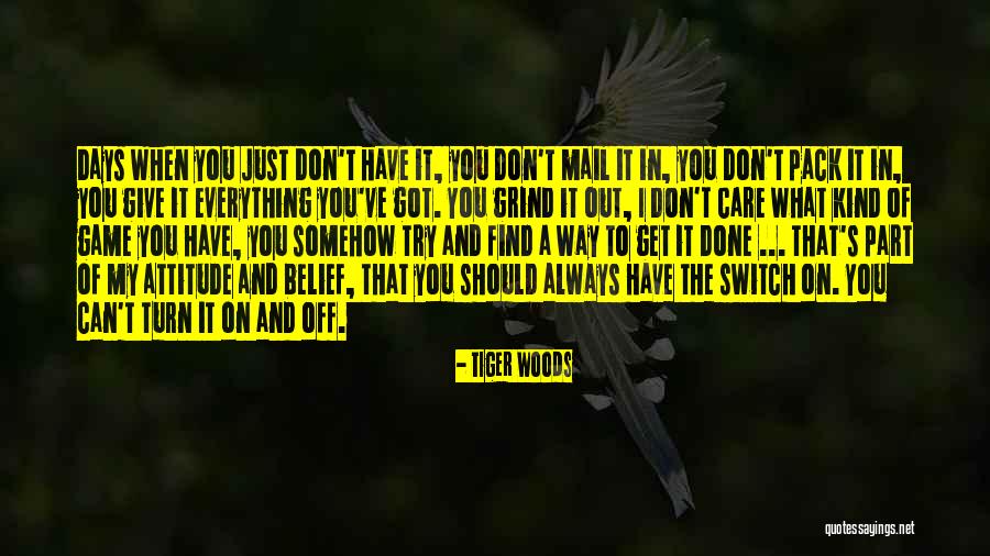 Get On My Grind Quotes By Tiger Woods Get On My Grind Quotes By Tiger Woods