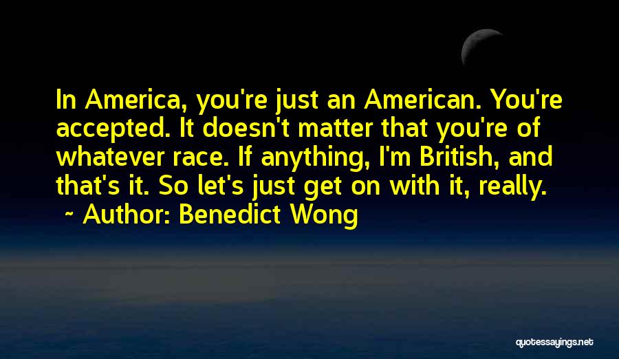 Get On With It Quotes By Benedict Wong