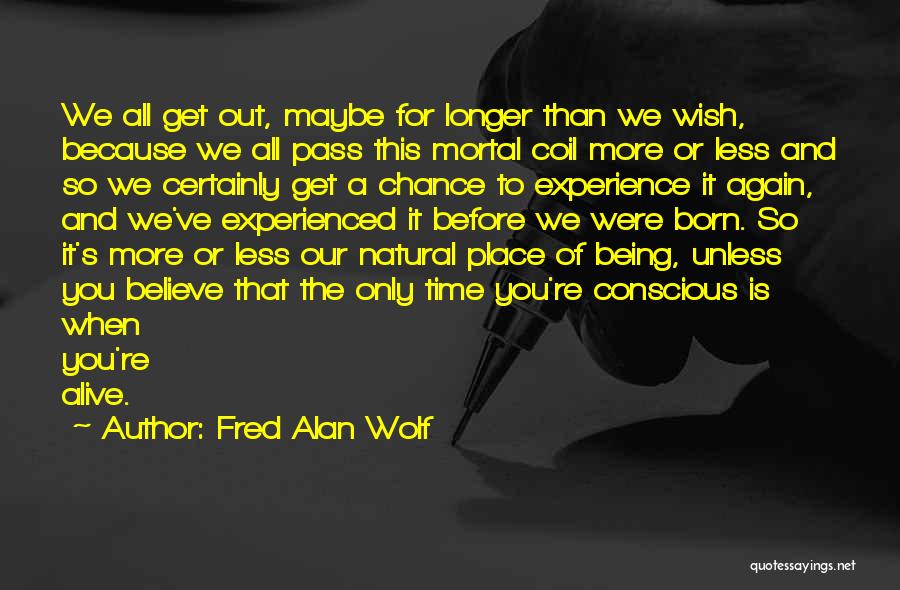 Get Out Alive Quotes By Fred Alan Wolf