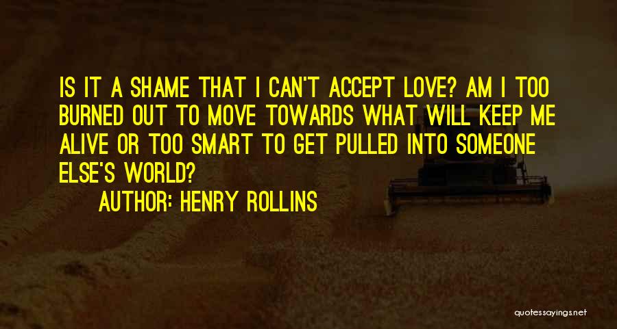 Get Out Alive Quotes By Henry Rollins