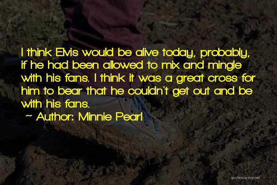 Get Out Alive Quotes By Minnie Pearl