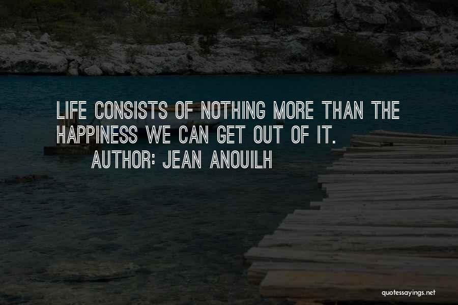 Get Out More Quotes By Jean Anouilh