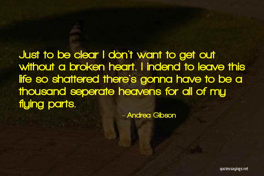 Get Out My Life Quotes By Andrea Gibson Get Out My Life Quotes By Andrea Gibson