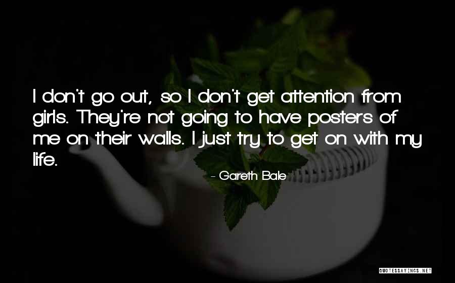 Get Out My Life Quotes By Gareth Bale Get Out My Life Quotes By Gareth Bale