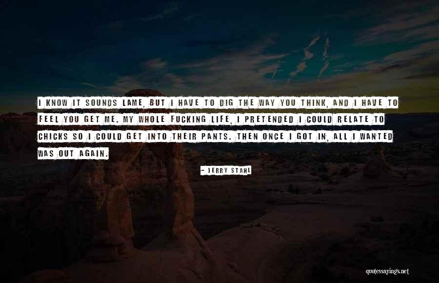 Get Out My Life Quotes By Jerry Stahl Get Out My Life Quotes By Jerry Stahl