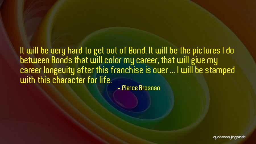 Get Out My Life Quotes By Pierce Brosnan Get Out My Life Quotes By Pierce Brosnan