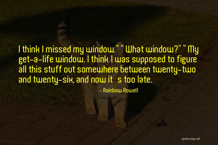 Get Out My Life Quotes By Rainbow Rowell Get Out My Life Quotes By Rainbow Rowell