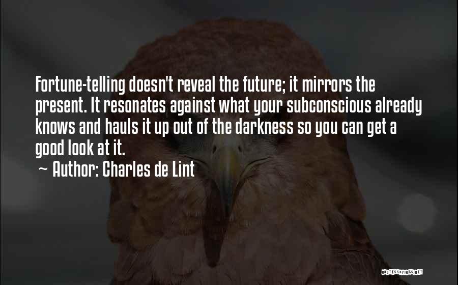 Get Out Of Darkness Quotes By Charles De Lint