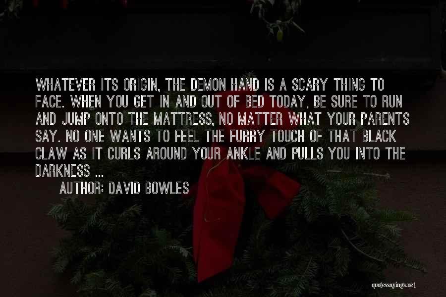 Get Out Of Darkness Quotes By David Bowles