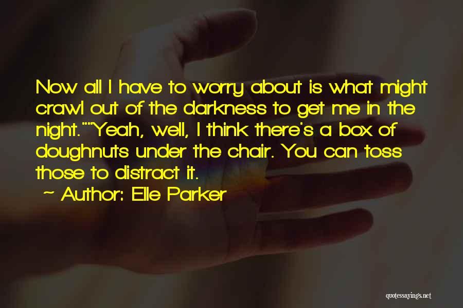 Get Out Of Darkness Quotes By Elle Parker