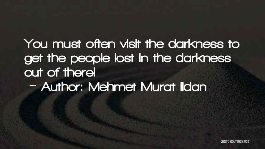 Get Out Of Darkness Quotes By Mehmet Murat Ildan