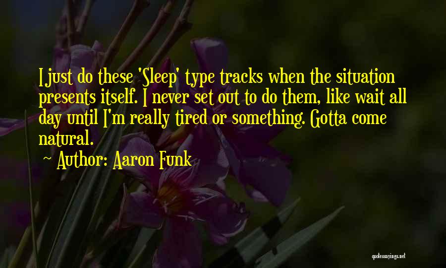 Get Out Of Funk Quotes By Aaron Funk