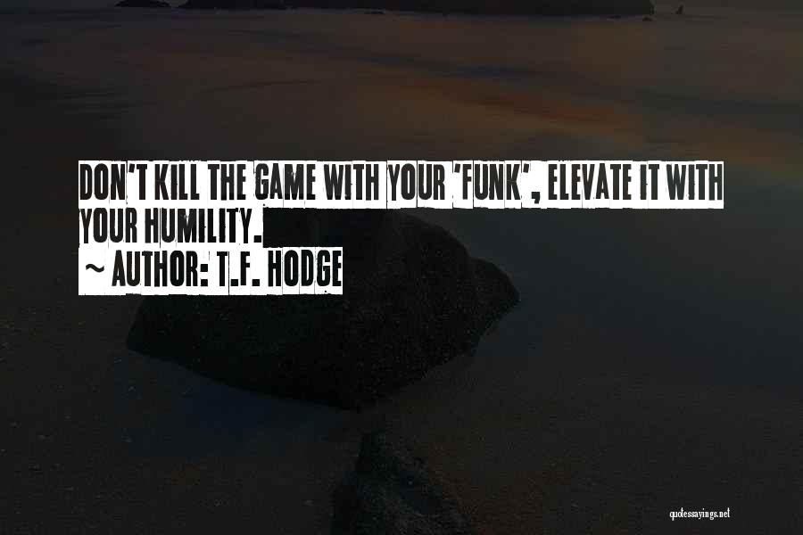 Get Out Of Funk Quotes By T.F. Hodge