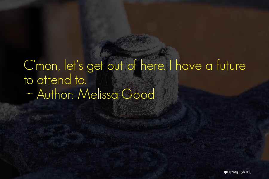 Get Out Of Here Quotes By Melissa Good