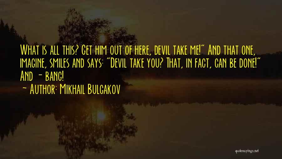 Get Out Of Here Quotes By Mikhail Bulgakov