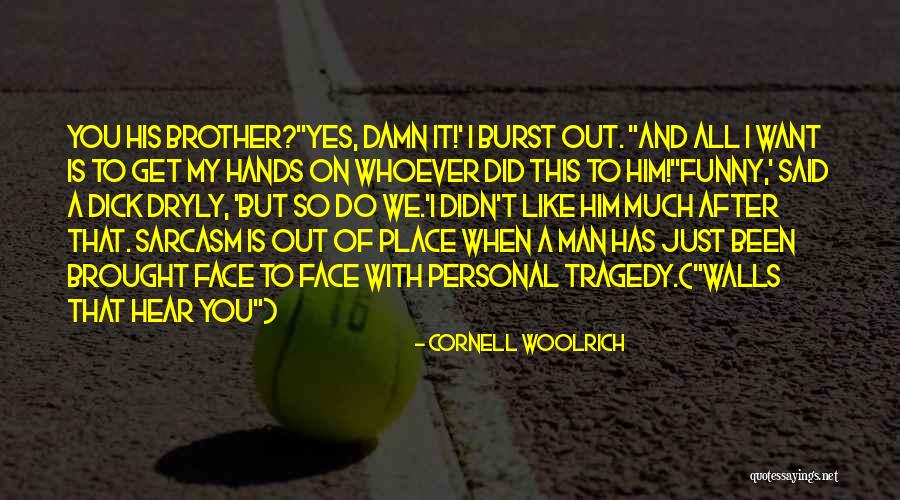 Get Out Of It Quotes By Cornell Woolrich Get Out Of It Quotes By Cornell Woolrich
