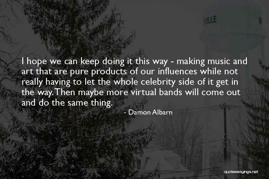Get Out Of It Quotes By Damon Albarn Get Out Of It Quotes By Damon Albarn