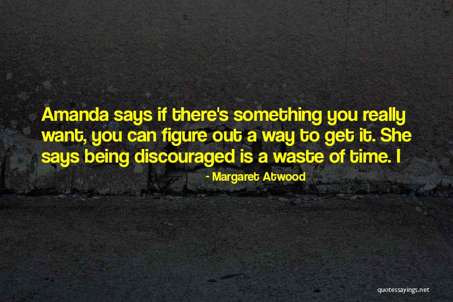 Get Out Of It Quotes By Margaret Atwood Get Out Of It Quotes By Margaret Atwood