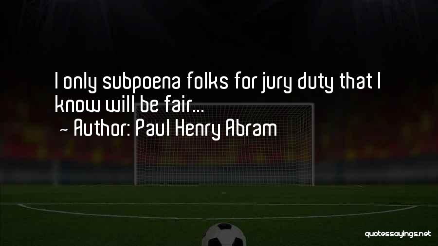 Get Out Of Jury Duty Quotes By Paul Henry Abram