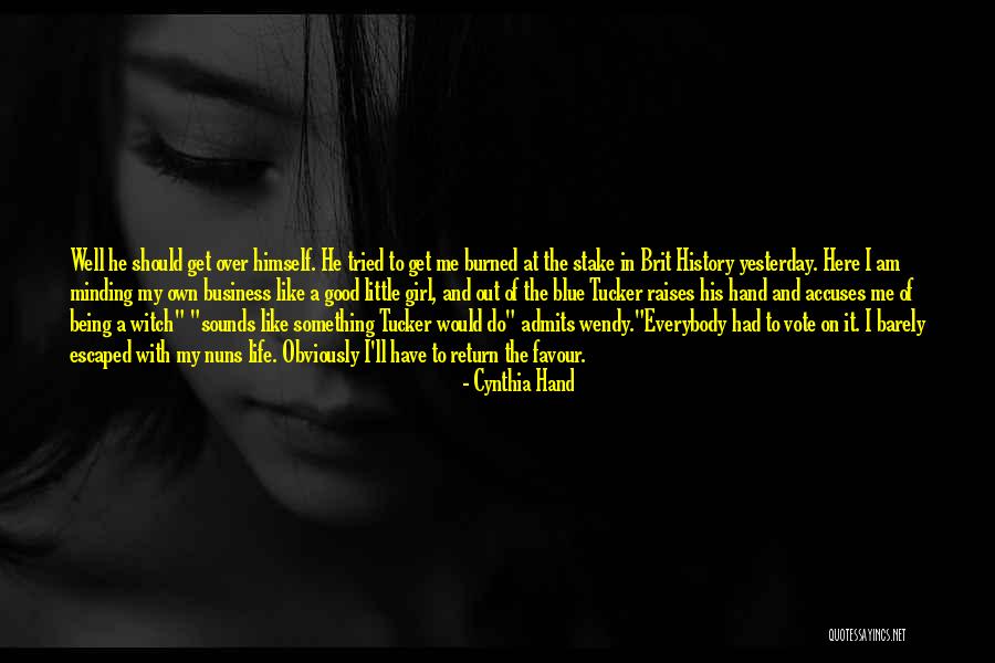 Get Out Of My Business Quotes By Cynthia Hand Get Out Of My Business Quotes By Cynthia Hand
