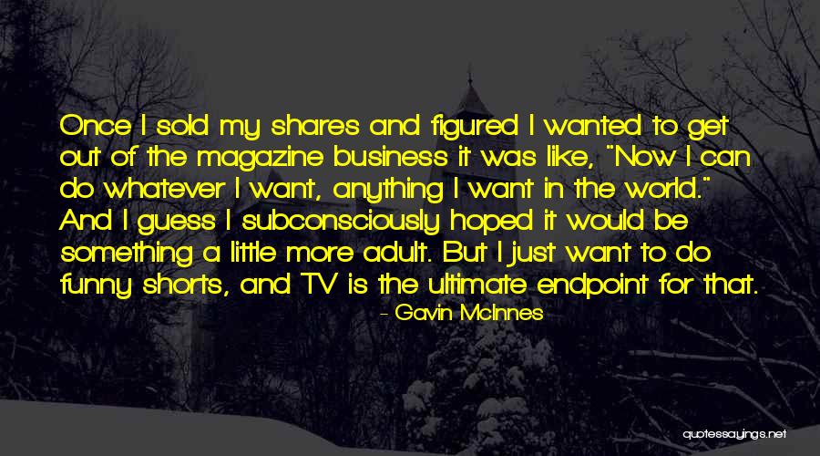 Get Out Of My Business Quotes By Gavin McInnes Get Out Of My Business Quotes By Gavin McInnes