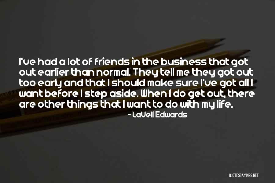 Get Out Of My Business Quotes By LaVell Edwards Get Out Of My Business Quotes By LaVell Edwards