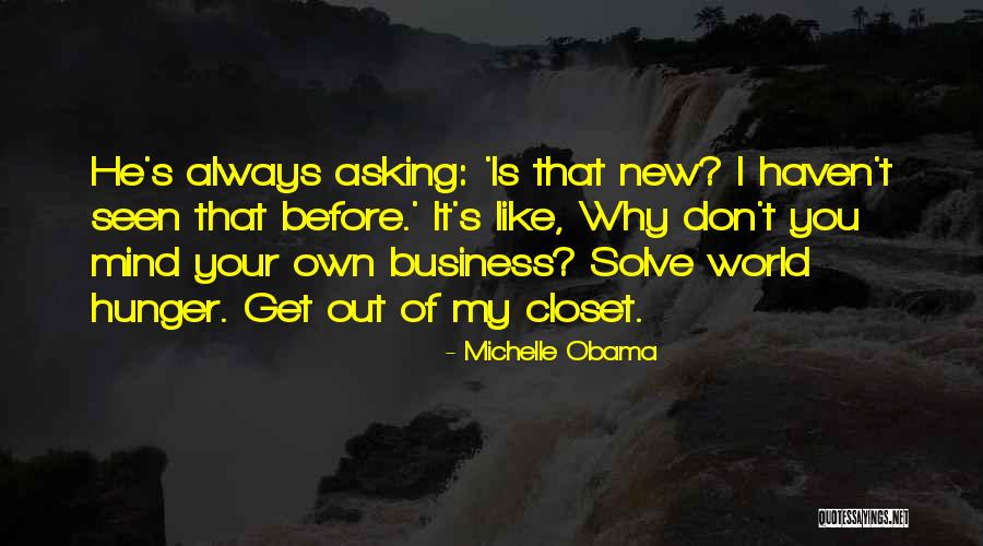 Get Out Of My Business Quotes By Michelle Obama Get Out Of My Business Quotes By Michelle Obama