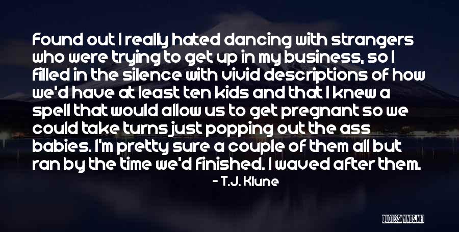 Get Out Of My Business Quotes By T.J. Klune Get Out Of My Business Quotes By T.J. Klune