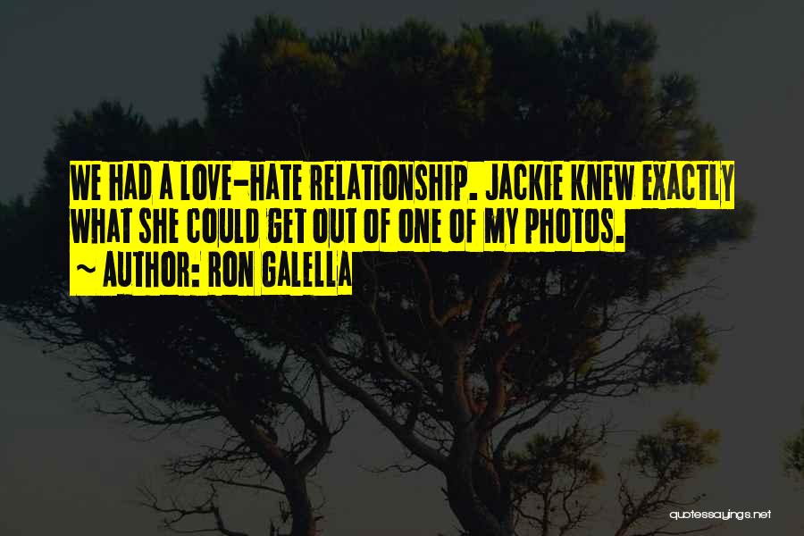 Get Out Of Relationship Quotes By Ron Galella