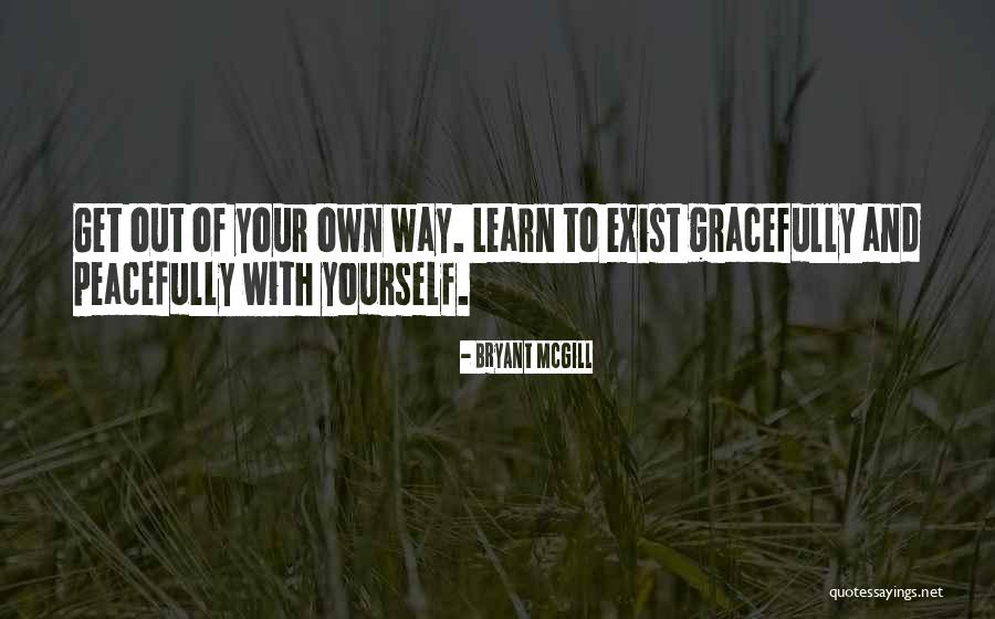 Get Out Of Your Own Way Quotes By Bryant McGill