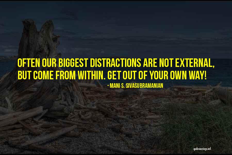Get Out Of Your Own Way Quotes By Mani S. Sivasubramanian Get Out Of Your Own Way Quotes By Mani S. Sivasubramanian