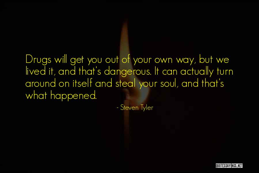 Get Out Of Your Own Way Quotes By Steven Tyler Get Out Of Your Own Way Quotes By Steven Tyler
