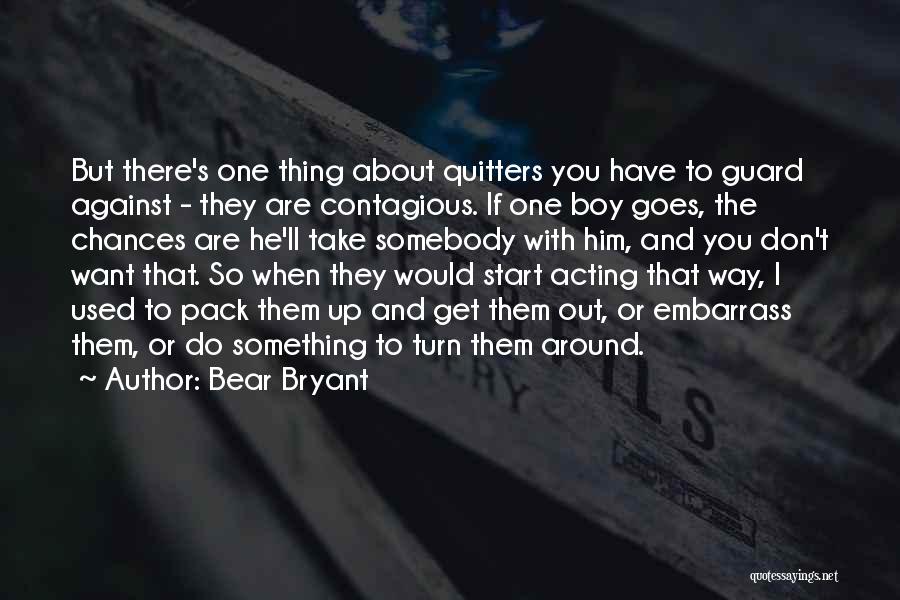 Get Out There Quotes By Bear Bryant