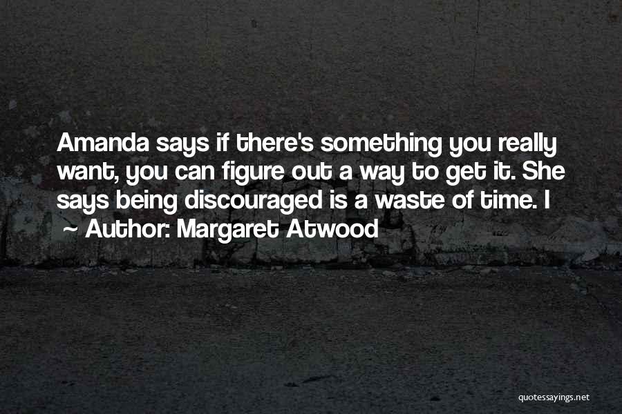 Get Out There Quotes By Margaret Atwood