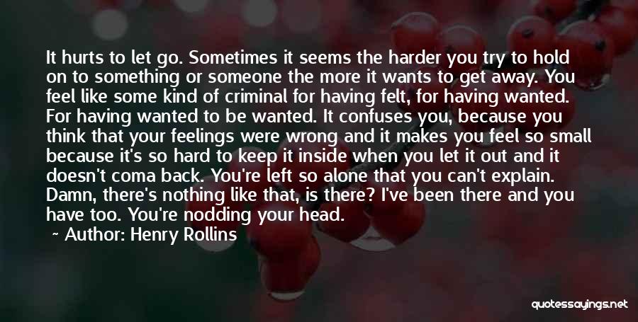 Get Out Your Feelings Quotes By Henry Rollins