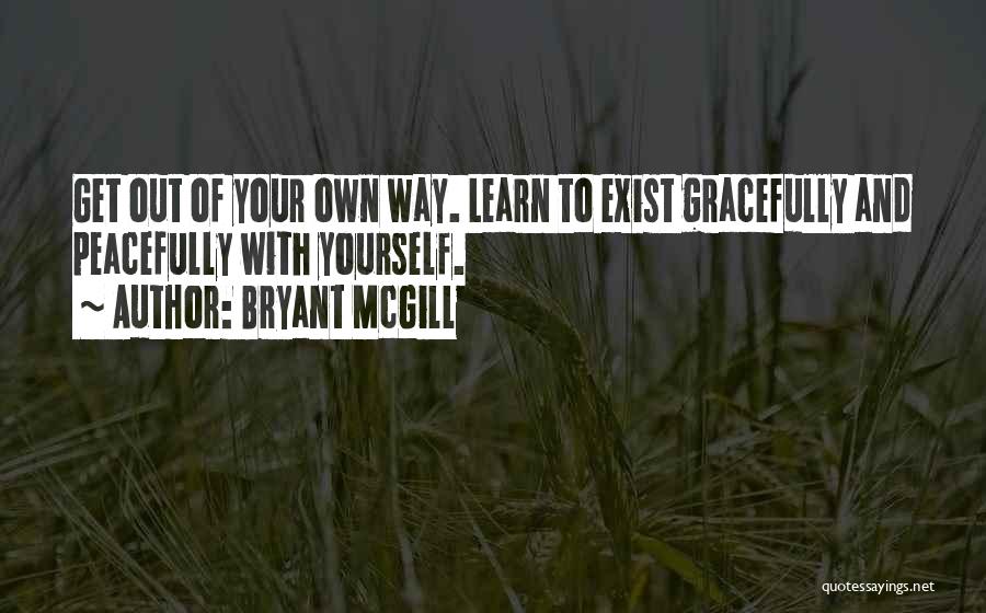 Get Out Your Own Way Quotes By Bryant McGill