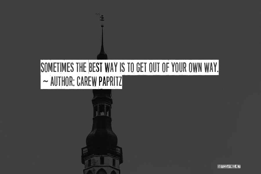 Get Out Your Own Way Quotes By Carew Papritz