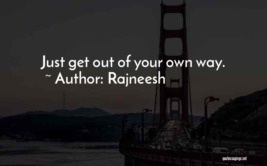 Get Out Your Own Way Quotes By Rajneesh