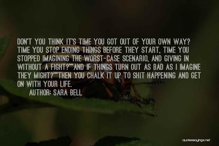 Get Out Your Own Way Quotes By Sara Bell
