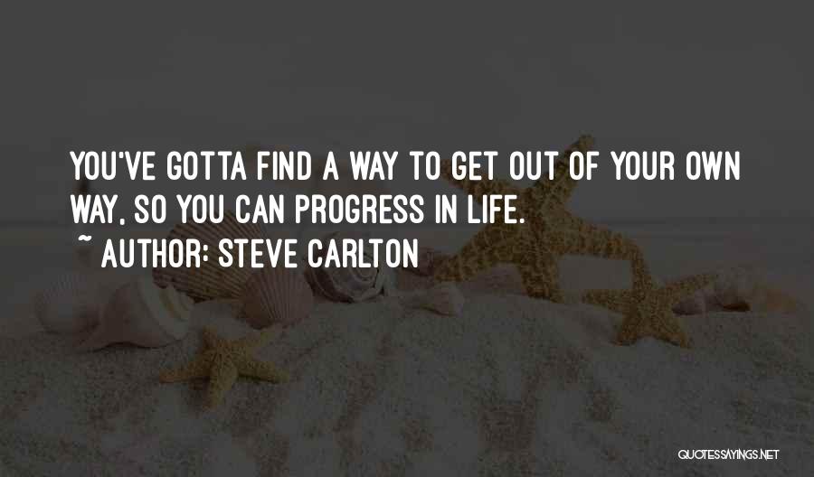Get Out Your Own Way Quotes By Steve Carlton