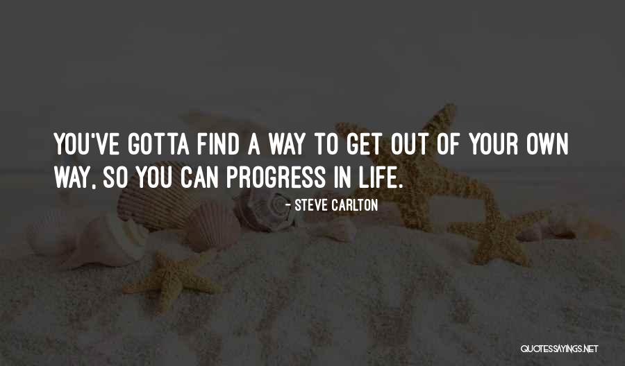 Get Out Your Own Way Quotes By Steve Carlton Get Out Your Own Way Quotes By Steve Carlton