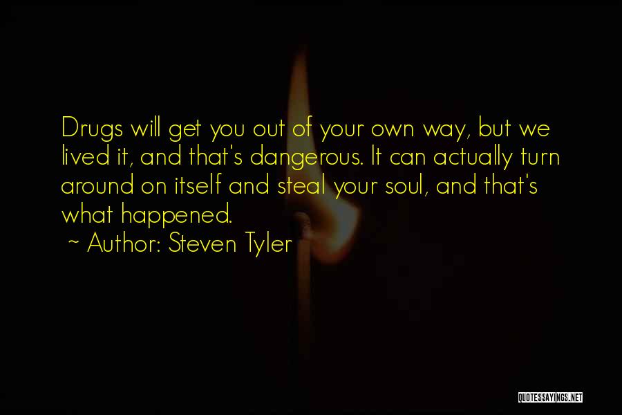 Get Out Your Own Way Quotes By Steven Tyler