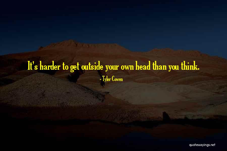 Get Outside Quotes By Tyler Cowen Get Outside Quotes By Tyler Cowen